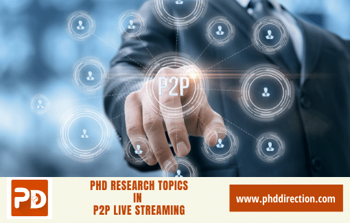 Innovative PhD Research Topics in P2P Live Streaming