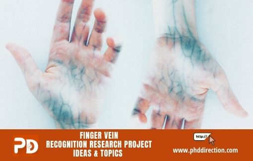 Finger Vein Recognition Research Project Ideas and Topics